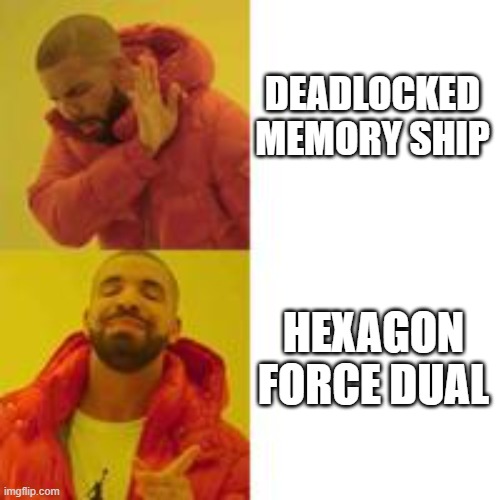 Not that but this | DEADLOCKED MEMORY SHIP; HEXAGON FORCE DUAL | image tagged in not that but this | made w/ Imgflip meme maker