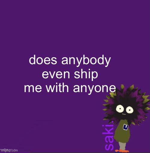 short answer: no | does anybody even ship me with anyone | image tagged in update | made w/ Imgflip meme maker