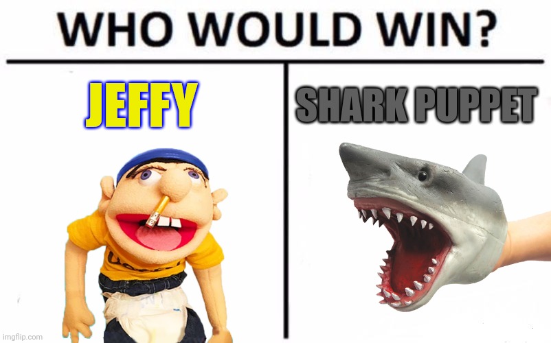 Puppet Battle 2 | JEFFY; SHARK PUPPET | image tagged in who would win,jeffy,shark,puppet,crossover | made w/ Imgflip meme maker