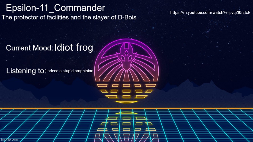 Epsilon-11_Commander's Vaporwave announcement template | https://m.youtube.com/watch?v=pvqZl0rztxE; Idiot frog; Indeed a stupid amphibian | image tagged in epsilon-11_commander's vaporwave announcement template | made w/ Imgflip meme maker