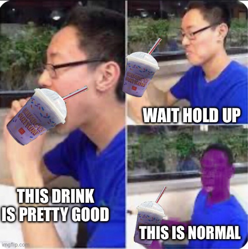 GRIMACE’S SHAKE MEME | WAIT HOLD UP; THIS DRINK IS PRETTY GOOD; THIS IS NORMAL | image tagged in fun,funny,funny memes | made w/ Imgflip meme maker