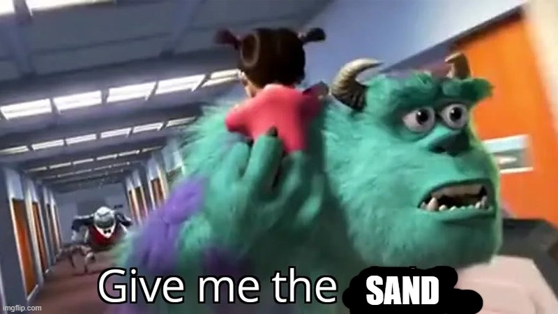 Give me the child | SAND | image tagged in give me the child | made w/ Imgflip meme maker