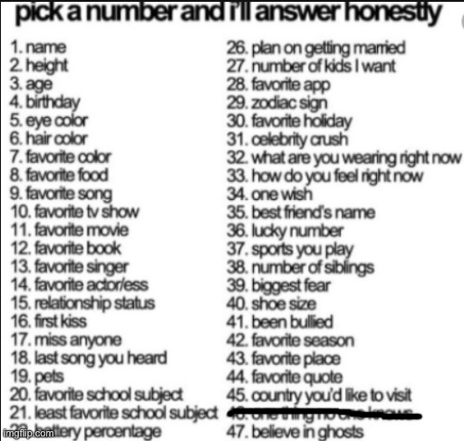 won't answer number 46 but the rest is all ok | image tagged in pick a number and i'll answer honestly | made w/ Imgflip meme maker