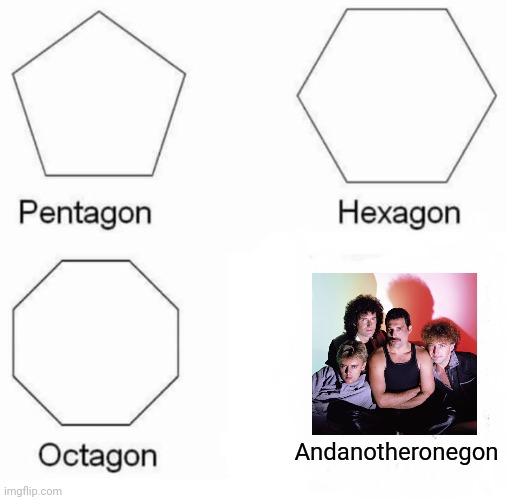 Another one bites the dust | Andanotheronegon | image tagged in memes,pentagon hexagon octagon,nohitwonder,another one bites the dust,queen,songs | made w/ Imgflip meme maker