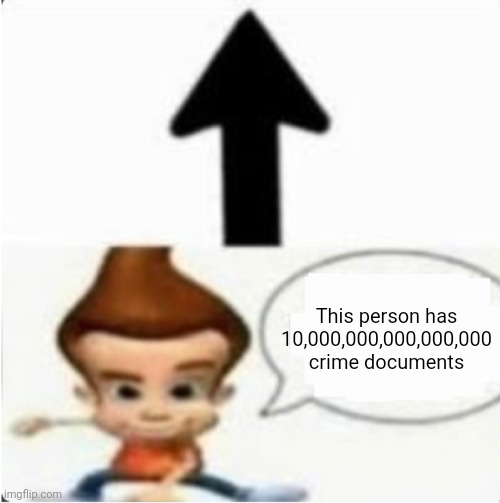 This person has 500gb of child meme but chat is white | This person has 10,000,000,000,000,000 crime documents | image tagged in this person has 500gb of child meme but chat is white | made w/ Imgflip meme maker