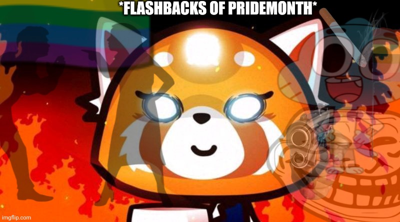 Ughh | *FLASHBACKS OF PRIDEMONTH* | image tagged in pride month | made w/ Imgflip meme maker