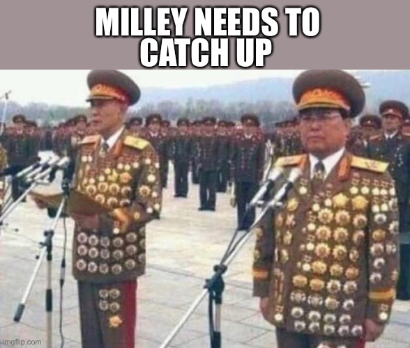 North korean medals | MILLEY NEEDS TO CATCH UP | image tagged in north korean medals | made w/ Imgflip meme maker