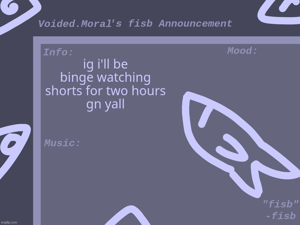 a | ig i'll be binge watching shorts for two hours
gn yall | made w/ Imgflip meme maker