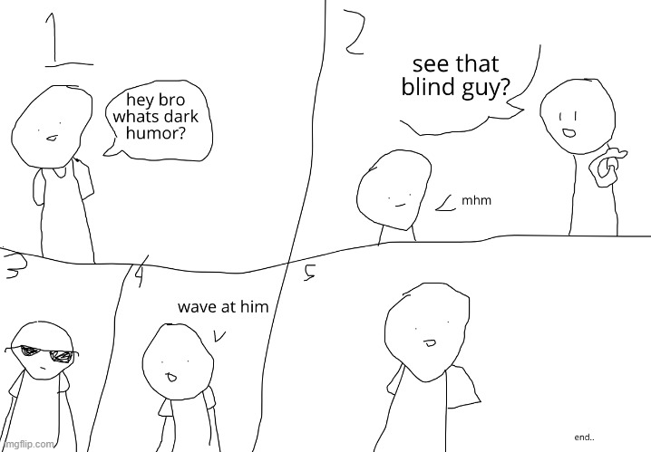 Blind guy | image tagged in comic,dark humor,disabled,blind man | made w/ Imgflip meme maker