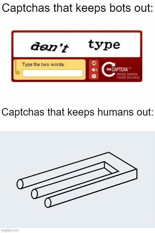 Captcha | Captchas that keeps bots out:; Captchas that keeps humans out: | image tagged in memes,blank transparent square | made w/ Imgflip meme maker