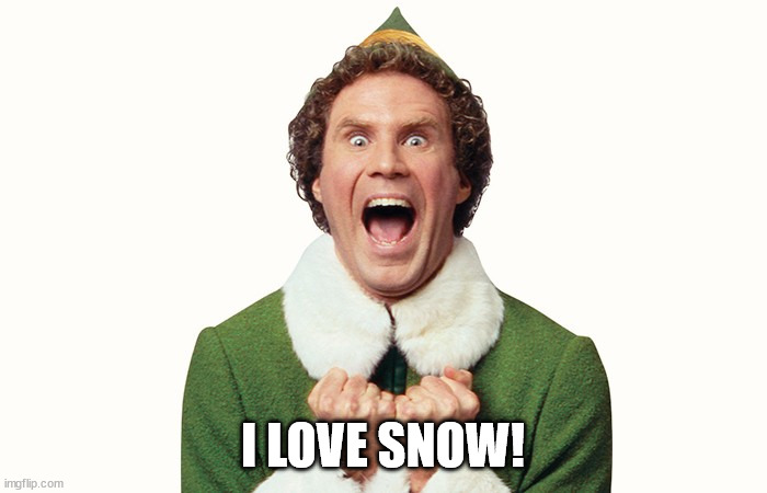 Buddy the elf excited | I LOVE SNOW! | image tagged in buddy the elf excited | made w/ Imgflip meme maker