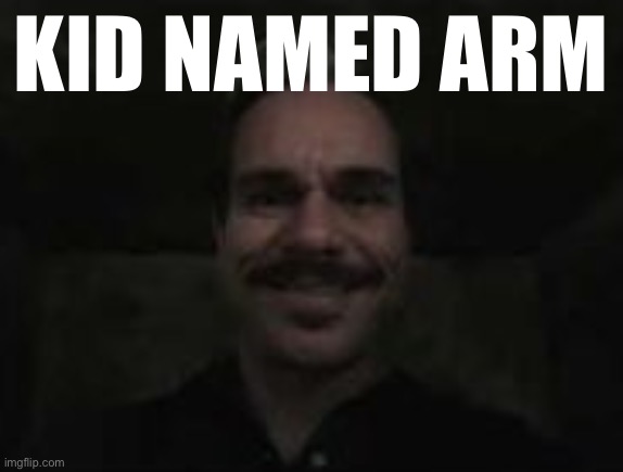 kid named arm Blank Meme Template