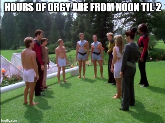 Welcome to Sex Planet | HOURS OF ORGY ARE FROM NOON TIL 2 | image tagged in star trek tng rubicun 3 | made w/ Imgflip meme maker