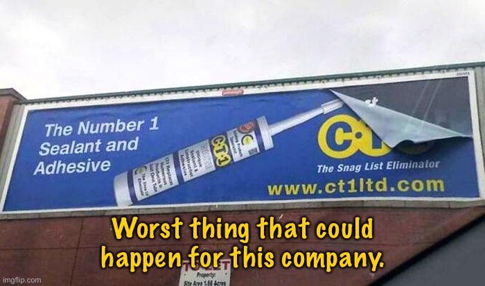 Bad advert for product | Worst thing that could happen for this company. | image tagged in sealant and adhesive,advert,poster,falling off,you had one job | made w/ Imgflip meme maker