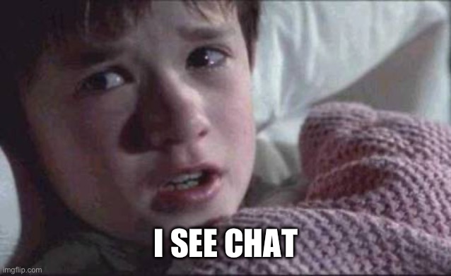 I See Dead People Meme | I SEE CHAT | image tagged in memes,i see dead people | made w/ Imgflip meme maker