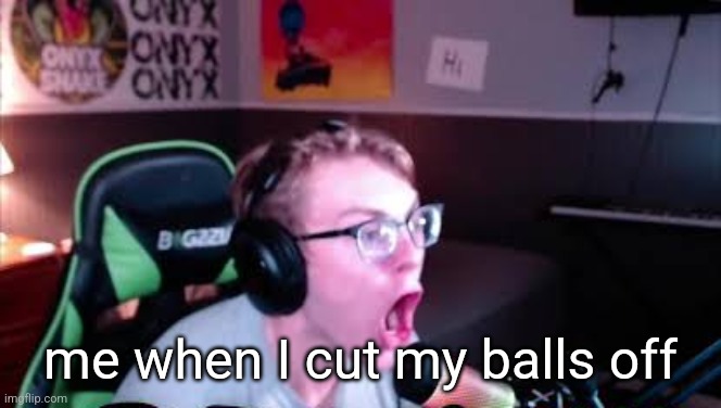 it hurd | me when I cut my balls off | image tagged in nerd screaming | made w/ Imgflip meme maker