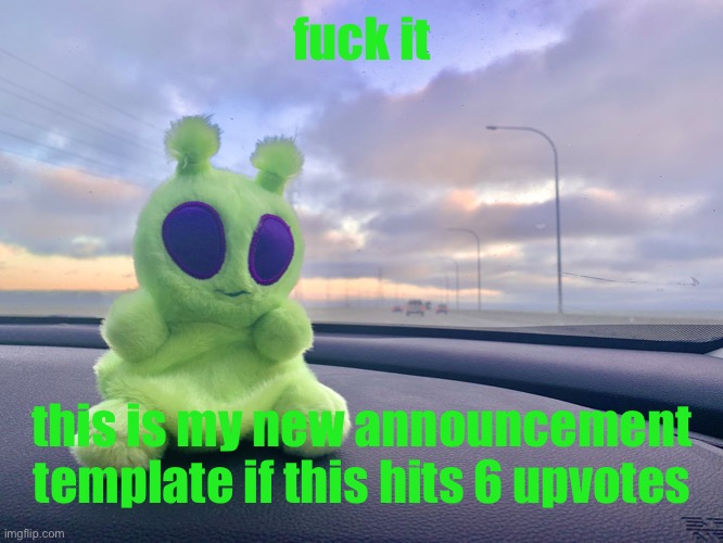 gnarp gnarp plush | fuck it; this is my new announcement template if this hits 6 upvotes | image tagged in gnarp gnarp plush | made w/ Imgflip meme maker