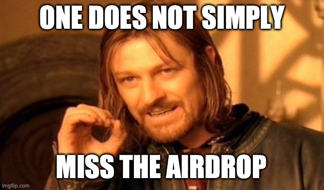 One Does Not Simply | ONE DOES NOT SIMPLY; MISS THE AIRDROP | image tagged in memes,one does not simply | made w/ Imgflip meme maker