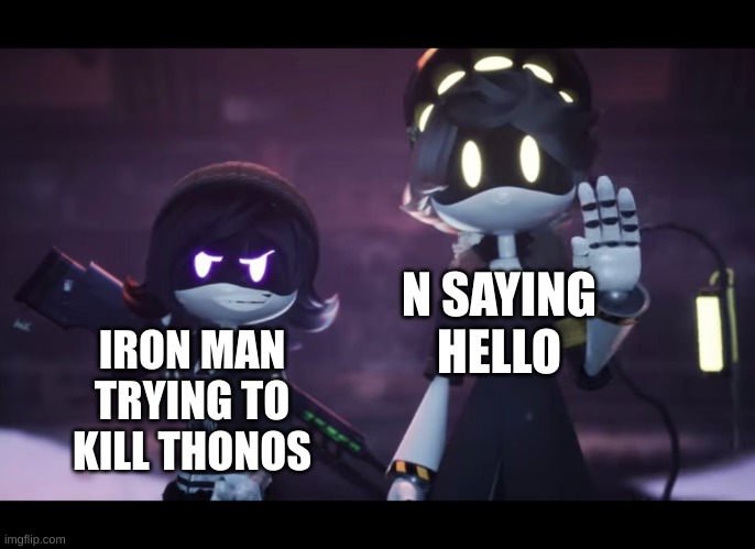 Murder Drones | IRON MAN TRYING TO KILL THONOS N SAYING HELLO | image tagged in murder drones | made w/ Imgflip meme maker