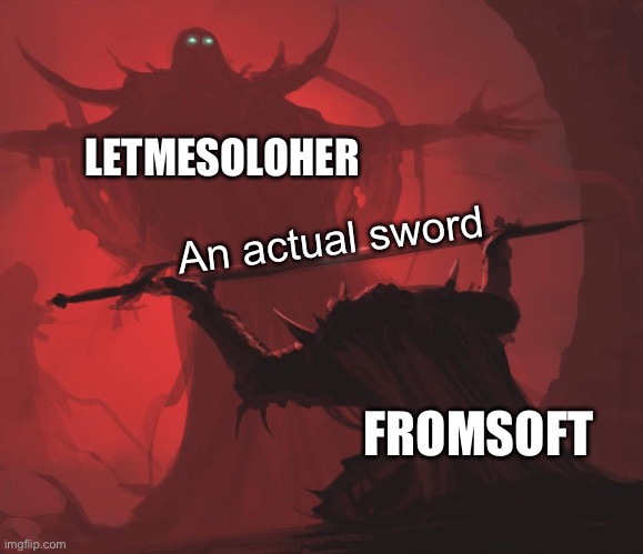 Yes, fromsoft gave him a sword | LETMESOLOHER; An actual sword; FROMSOFT | image tagged in man giving sword to larger man | made w/ Imgflip meme maker
