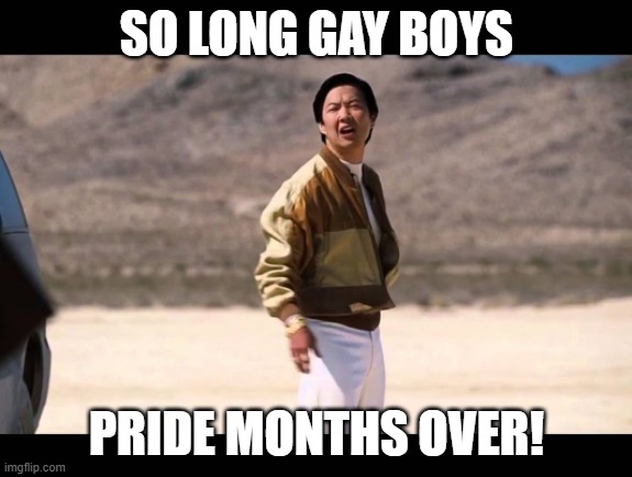 June 1st | SO LONG GAY BOYS; PRIDE MONTHS OVER! | image tagged in gay pride,pride,pride month | made w/ Imgflip meme maker