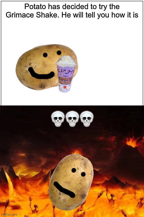 Yes | Potato has decided to try the Grimace Shake. He will tell you how it is; 💀💀💀 | made w/ Imgflip meme maker