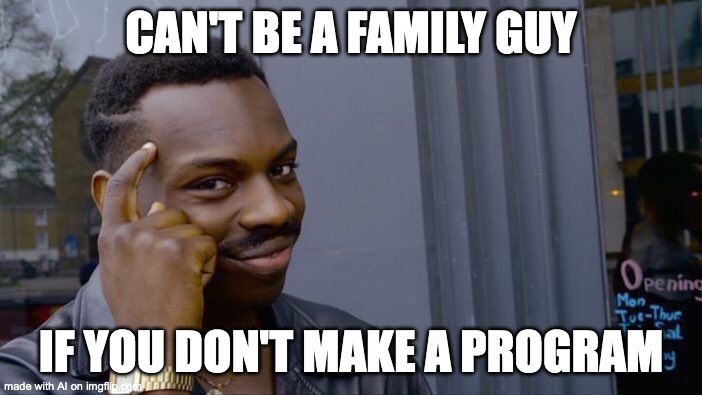 Roll Safe Think About It Meme | CAN'T BE A FAMILY GUY; IF YOU DON'T MAKE A PROGRAM | image tagged in memes,roll safe think about it,ai meme | made w/ Imgflip meme maker
