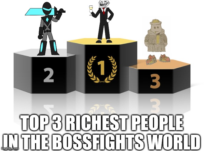 Eggy is at 3rd bc he sold a solution that makes Inklings and Octolings able to touch water to the InkVerse empire for $300bil | TOP 3 RICHEST PEOPLE IN THE BOSSFIGHTS WORLD | image tagged in podium | made w/ Imgflip meme maker