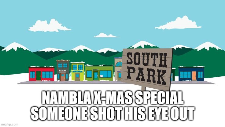 Nambla | NAMBLA X-MAS SPECIAL
SOMEONE SHOT HIS EYE OUT | image tagged in south park | made w/ Imgflip meme maker
