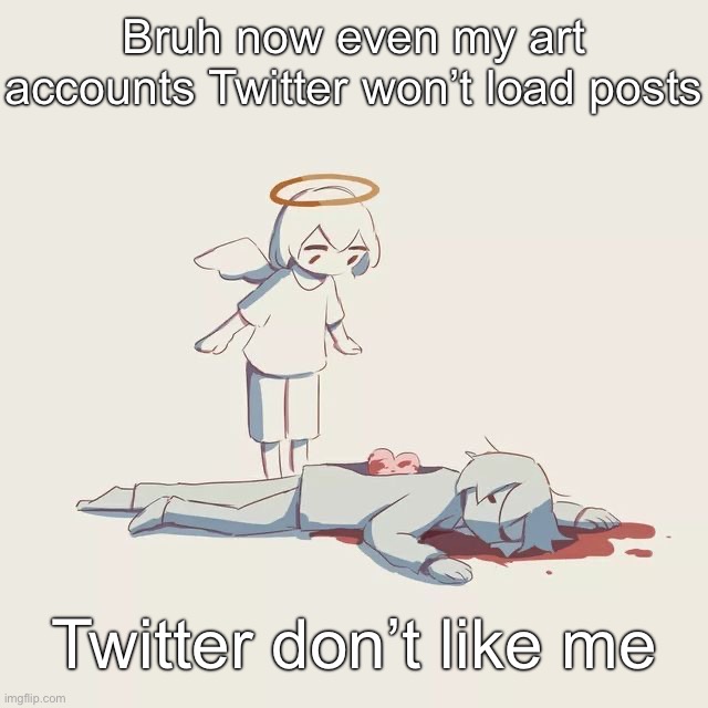 Avogado6 depression | Bruh now even my art accounts Twitter won’t load posts; Twitter don’t like me | image tagged in avogado6 depression | made w/ Imgflip meme maker