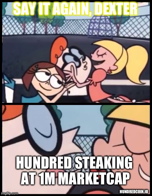 Say it Again, Dexter | SAY IT AGAIN, DEXTER; HUNDRED STEAKING  AT 1M MARKETCAP; HUNDREDCOIN.IO | image tagged in memes,say it again dexter | made w/ Imgflip meme maker