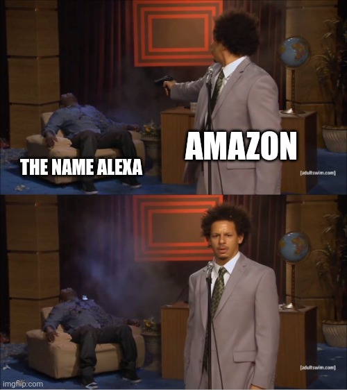 Say this out loud | AMAZON; THE NAME ALEXA | image tagged in memes,who killed hannibal | made w/ Imgflip meme maker