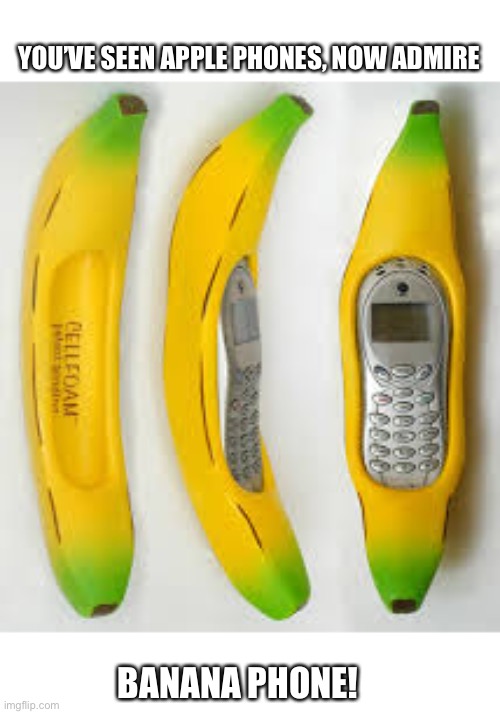 I NEED THAT PHONE | YOU’VE SEEN APPLE PHONES, NOW ADMIRE; BANANA PHONE! | image tagged in phone,banana,combo,equality,is,happy face | made w/ Imgflip meme maker