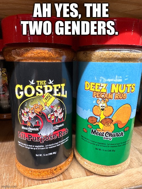 The Two Genders are just the most ridiculous spice rubs you’ve ever seen next to each other. | AH YES, THE TWO GENDERS. | image tagged in two genders,gender,2 genders,shitpost | made w/ Imgflip meme maker
