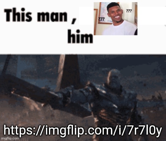 This man, _____ him | https://imgflip.com/i/7r7l0y | image tagged in this man _____ him | made w/ Imgflip meme maker