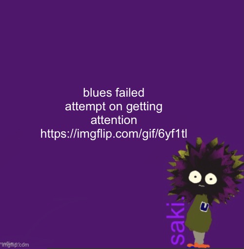 update | blues failed attempt on getting attention
https://imgflip.com/gif/6yf1tl | image tagged in update | made w/ Imgflip meme maker