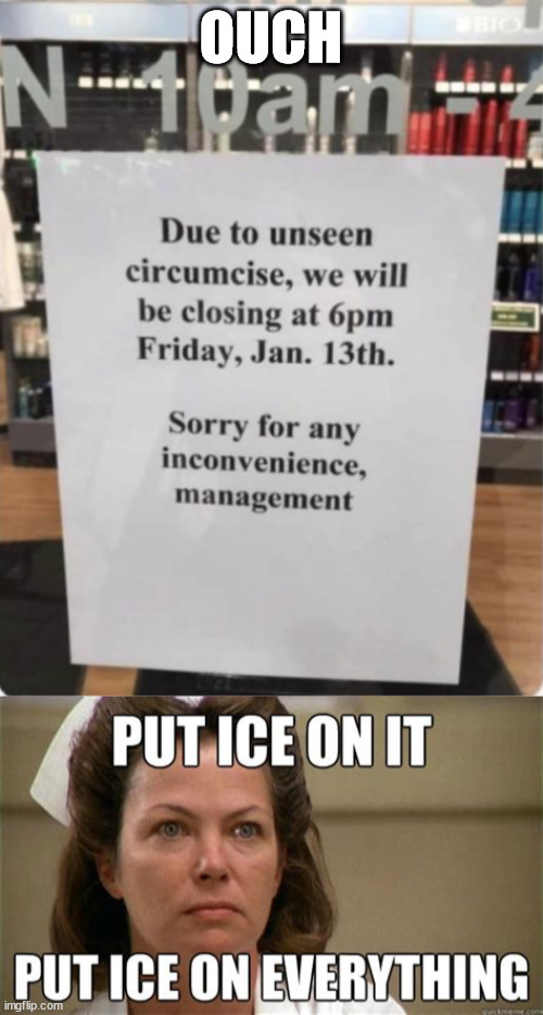 Put some ice on it... | OUCH | image tagged in spelling error,ice ice baby | made w/ Imgflip meme maker