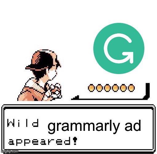 grammarly equals trash | grammarly ad | image tagged in blank wild pokemon appears,grammarly | made w/ Imgflip meme maker