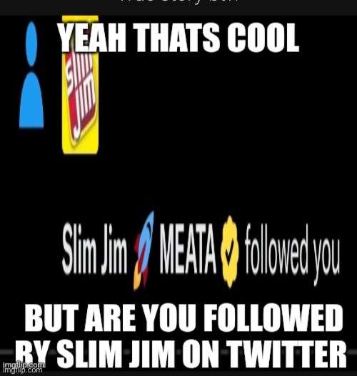 Slim jim twitter | image tagged in slim jim twitter | made w/ Imgflip meme maker