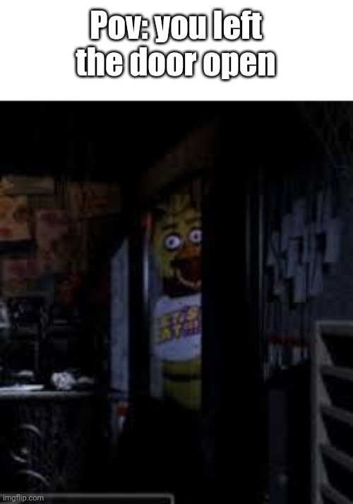 Chica Looking In Window FNAF | Pov: you left the door open | image tagged in chica looking in window fnaf | made w/ Imgflip meme maker