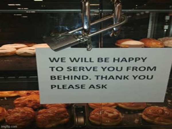 We will be happy to serve you from behind | made w/ Imgflip meme maker