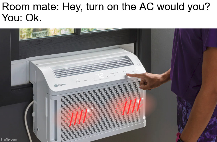 phrasing | Room mate: Hey, turn on the AC would you?
You: Ok. ////; //// | image tagged in air conditioner,fan,make me blush,blushing,blush,anime | made w/ Imgflip meme maker