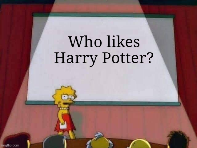 I do. | Who likes Harry Potter? | image tagged in lisa simpson speech,harry potter,front page,memes | made w/ Imgflip meme maker