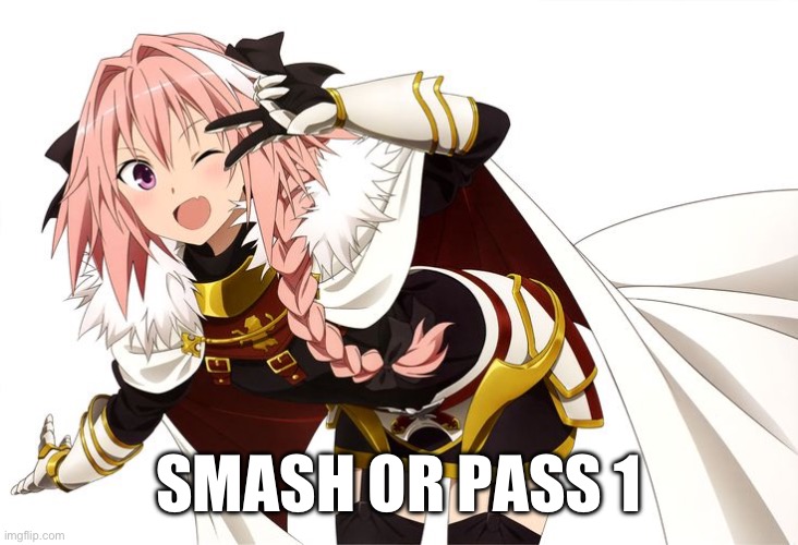astolfo | SMASH OR PASS 1 | image tagged in astolfo | made w/ Imgflip meme maker