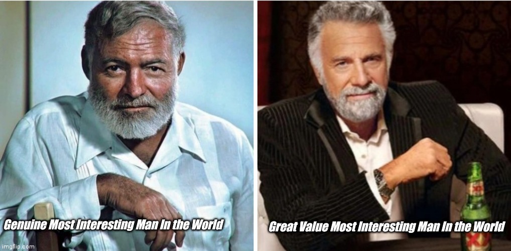 Papa vs Poseur | Genuine Most Interesting Man In the World; Great Value Most Interesting Man In the World | image tagged in funny | made w/ Imgflip meme maker
