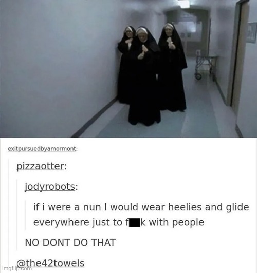 #2,278 | image tagged in comments,cursed,nuns,funny,wheelie,scary | made w/ Imgflip meme maker