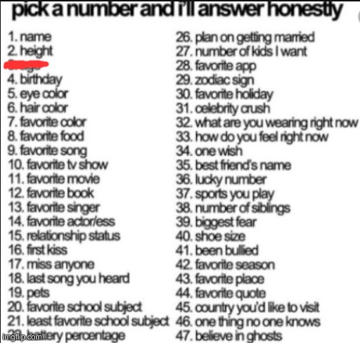 everyones doing it, mine as well :] | image tagged in pick a number and i'll answer honestly | made w/ Imgflip meme maker