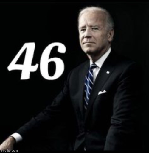 Biden 46 | image tagged in biden 46 | made w/ Imgflip meme maker