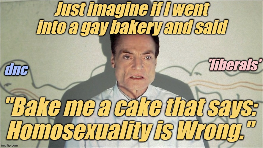Should they be forced to make a cake with those words? Should they have the right to refuse to violate their personal beliefs? | Just imagine if I went into a gay bakery and said; "Bake me a cake that says:
Homosexuality is Wrong." | image tagged in liberals,democrats,lgbtq,blm,antifa,pedophiles | made w/ Imgflip meme maker