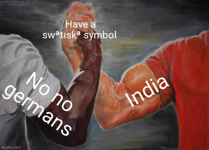 Geographically true | Have a swªtıskª symbol; India; No no germans | image tagged in memes,epic handshake,geography,no no symbol | made w/ Imgflip meme maker